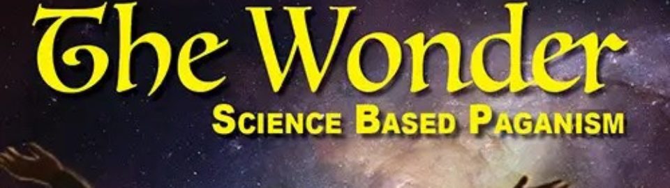 Presenting THE WONDER: Science-Based Paganism (Launches Today!)