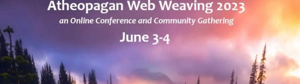 ANNOUNCING: Atheopagan Web Weaving 2023